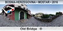BOSNIA-HERZEGOVINA â€¢ MOSTAR Old Bridge  Â·IIÂ·