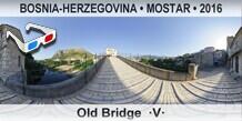 BOSNIA-HERZEGOVINA â€¢ MOSTAR Old Bridge  Â·VÂ·