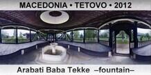 FYR MACEDONIA â€¢ TETOVO Arabati Baba Tekke  â€“Fountainâ€“